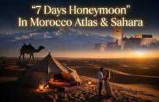 FROM MARRAKESH : 7 DAYS HoneyMoon Tour In Morocco Tour