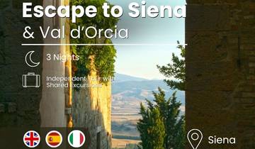 Escape to Siena & Val d\'Orcia | Independent Tour with Shared Excursions | 4days/3nights circuit