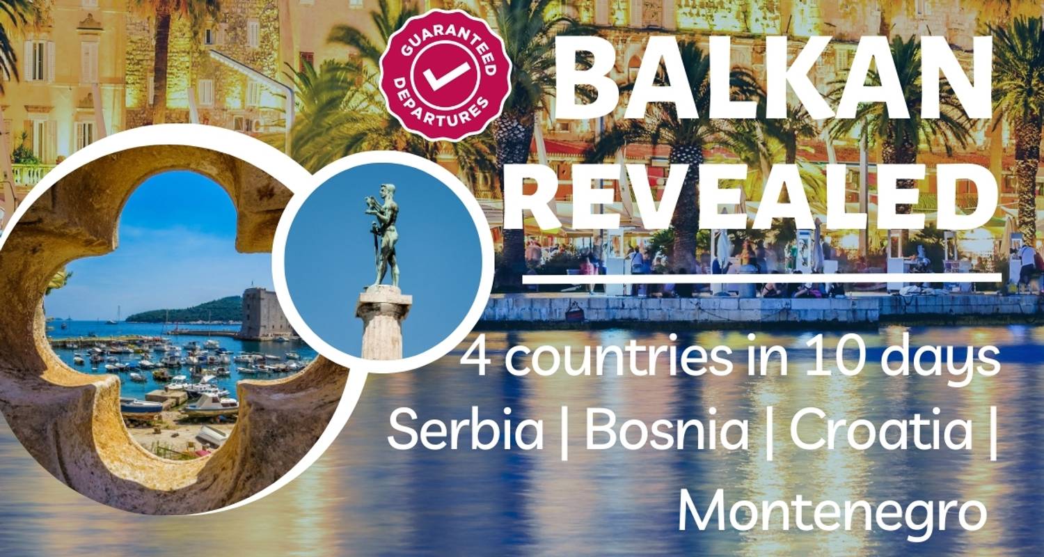 Balkan Revealed - 4 countries in 10 days - SMALL GROUP